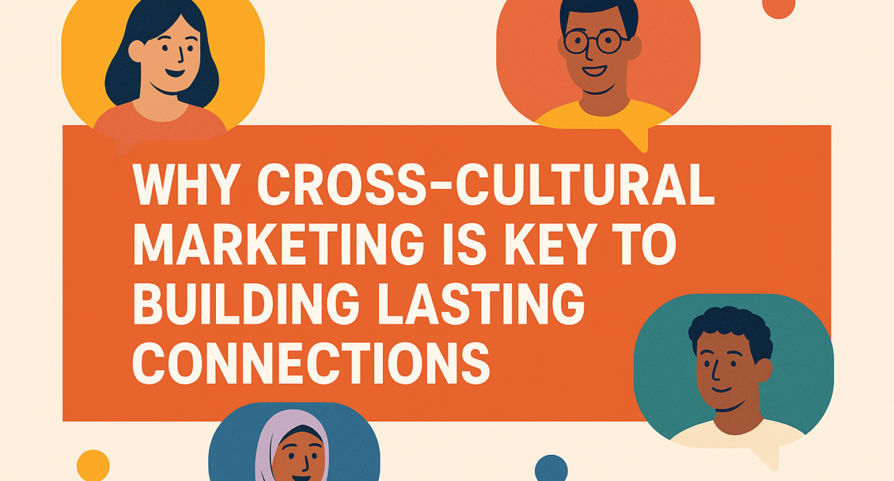 Why Cross-Cultural Marketing Is Key to Building Lasting Connections