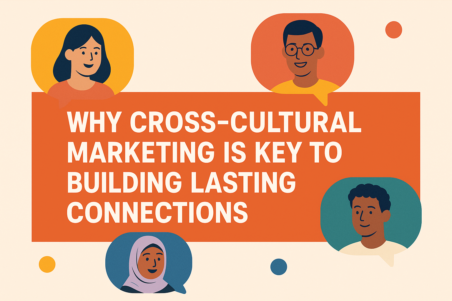 Why Cross-Cultural Marketing Is Key to Building Lasting Connections