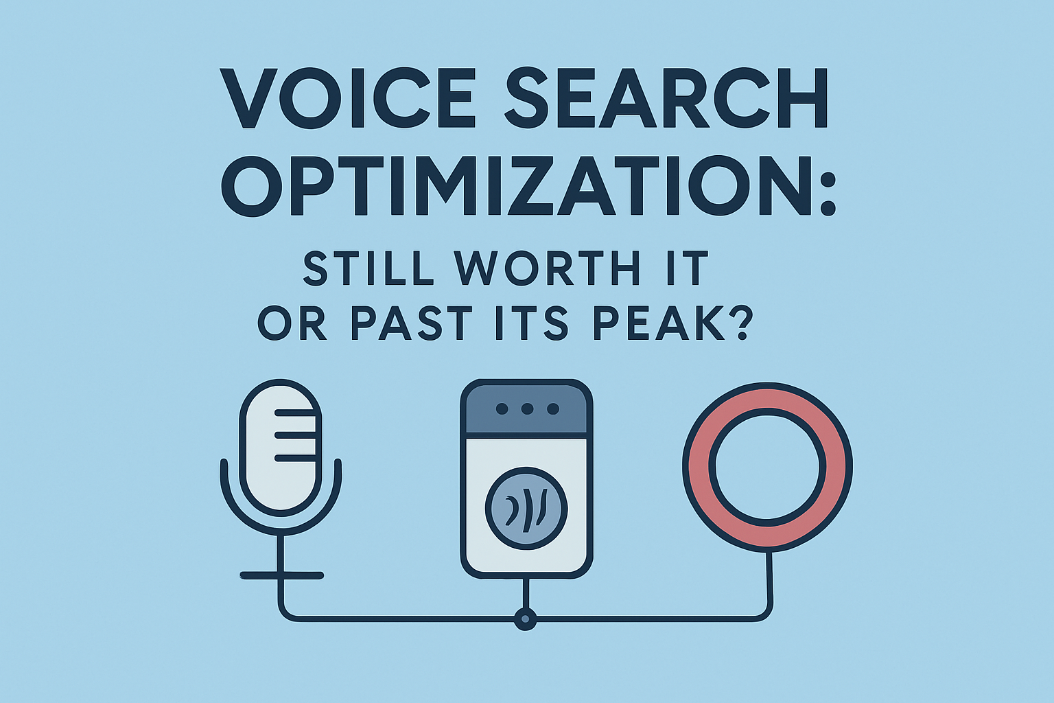 Voice Search Optimization: Still Worth It or Past Its Peak?
